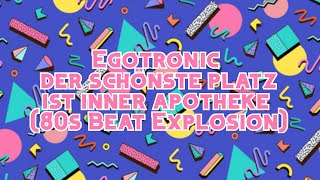 Egotronic - Der schönste Platz ist inner Apotheke (80s Beat Explosion)