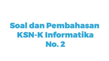 Soal dan Pembahasan KSN-K 2020 Informatika SMA No.2