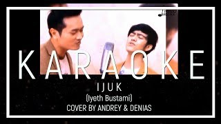 IJUK (IYETH BUSTAMI) - COVER BY ANDREY FEAT DENIAS (KARAOKE VERSION)