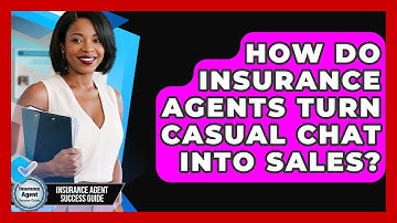 How Do Insurance Agents Turn Casual Chat Into Sales? - Insurance Agent Success Guide
