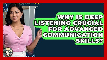 Why Is Deep Listening Crucial For Advanced Communication Skills? - Lexicon Lounge