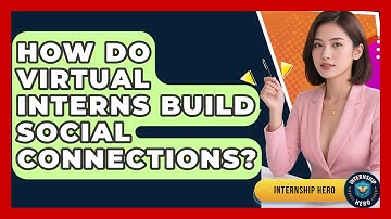 How Do Virtual Interns Build Social Connections? - Internship Hero