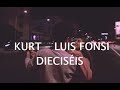 (LETRA) - 16 - Kurt, Luis Fonsi
