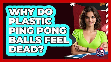 Why Do Plastic Ping Pong Balls Feel Dead? - Ping Pong Prodigy
