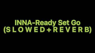 INNA - Ready Set Go (S L O W E D + R E V E R B)