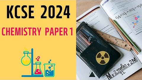 Your Key to Success: KCSE 2024 Chemistry Paper 1 Breakdown Pt 1
