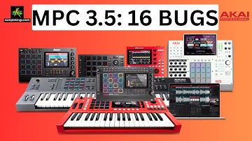 AKAI MPC 3.5 HAS 16 BUGS THAT YOU SHOULD LEARN ABOUT NOW!