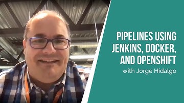 Pipelines using Jenkins, Docker, and OpenShift with Jorge Hidalgo