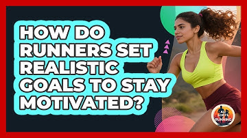 How Do Runners Set Realistic Goals To Stay Motivated? - All Sorts Of Running