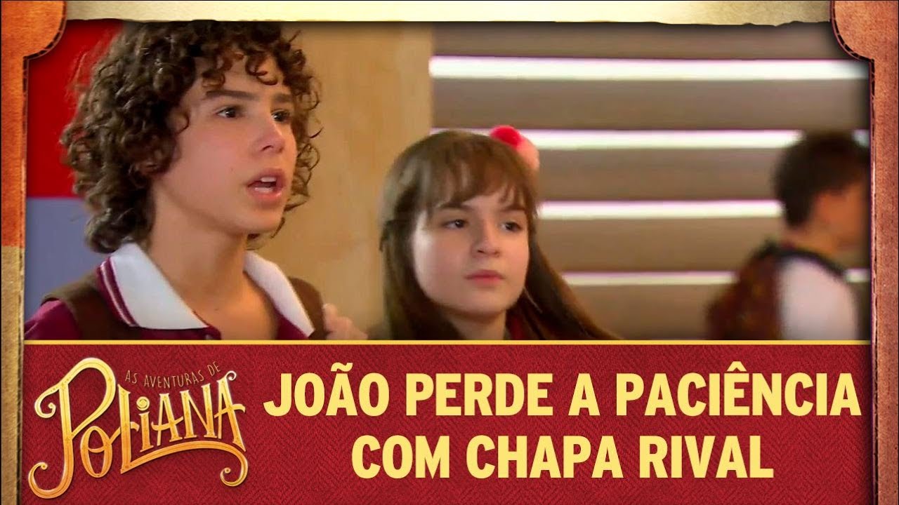 João perde a paciência com a chapa rival | As Aventuras de Poliana poliana capitulos