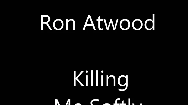 Ron Atwood Killing Me Softly