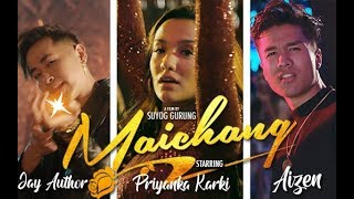 Jay Author - Maichang मचयङग Feat Yuven Blac Aizen Official Music Video Priyanka Karki