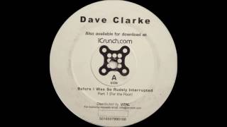 Dave Clarke - A Before I Was So Rudely Interrupted Part 1 (For The Floor)