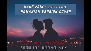 Video thumbnail of "Antidot ❌ Alex Maxim - Tu Ma Minteai (Rauf Faik - детство | Romanian Version cover)"
