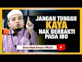 #UWA | JANGAN TUNGGU KAYA NAK BERBAKTI PADA IBU | USTAZ WADI ANNUAR