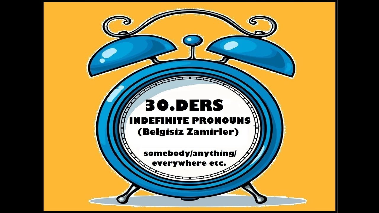 INDEFINITE PRONOUNS (Belgisiz Zamirler)