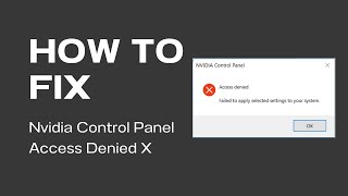 Fix 'Access Denied' & 'Failed to Apply Settings' in Nvidia Control Panel | Easy Solution
