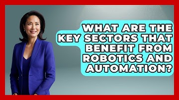 What Are the Key Sectors That Benefit from Robotics and Automation? - Talking Tech Trends
