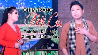 Ca Cổ Tình Yêu Đẹp Đến Mấy Cũng Tan ❤️ Tân Cổ Chim Trắng Mồ Côi - Thanh Nhường ft Phương Thúy