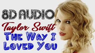 Taylor Swift - The Way I Loved You (8D Audio) | Fearless 2008 album  | 8D Songs