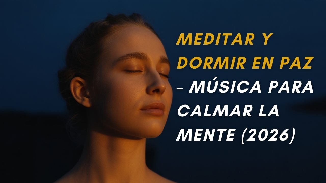 Meditar y Dormir en Paz – Música para Calmar la Mente (2026) - YouTube