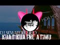 Dj Kuat kuatne atimu! DJ SEWATES KERJO Remix Full bass