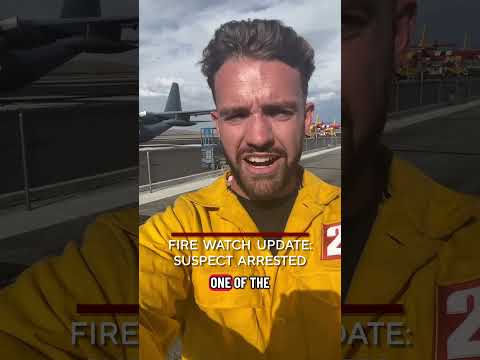 Fire Watch Update: Suspect Arrested