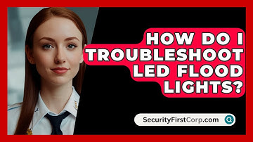 How Do I Troubleshoot LED Flood Lights? - SecurityFirstCorp.com