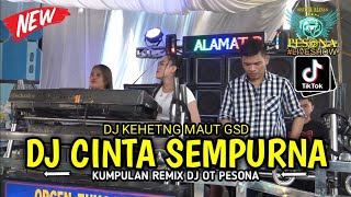 KENCANG ABIS❗ CINTA SEMPURNA SPECIAL PERFORMANCE DJ KHETENG MAUT GSD OT PESONA LIVE SHOW TERBARU