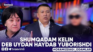 ORAMIZDAGI ODAMLAR - SHUMQADAM KELIN DEB UYDAN HAYDAB YUBORISHDI