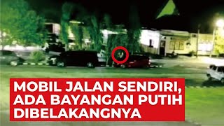 Viral Mobil di Pinrang Gerak Sendiri Ada Bayangan Putih dibelakangnya