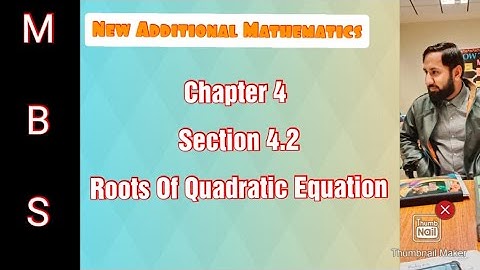 Chapter 4 Section 4.2 - Roots of Quadratic Equation - New Additional Mathematics