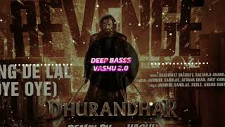 Oye Oye ( Rang De Lal ) | Dhurandhar The Revenge | Bass Boosted Song | Ultra Deep Bass Boosted Song
