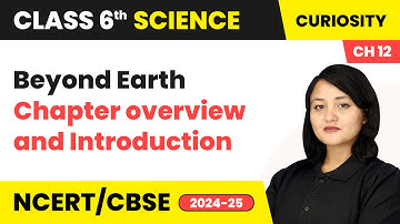 Beyond Earth - Chapter overview and Introduction | Class 6 Science Chapter 12 | CBSE 2025-26