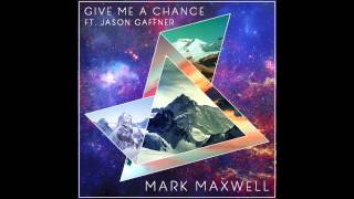 Mark Maxwell - Give Me A Chance feat. Jason Gaffner