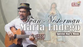 Ivan Nestorman - Maria Endego ( Spesial Bulan Maria )