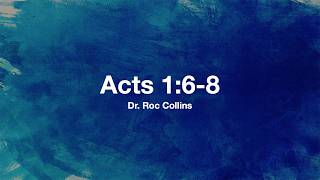 February 22, 2026 | "Acts 1:6-8" | Dr. Roc Collins