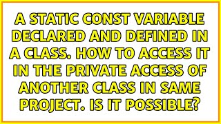 A static const variable declared and defined in a class. How to access it in the private access...