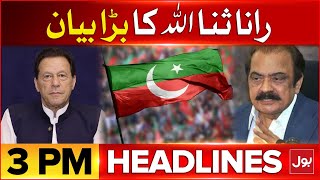 Rana Sanaullah Big Statement | 3 PM News Headlines | PTI Negotiation Plan