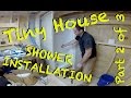 Tiny House - Shower Installation - Part 2 of 3