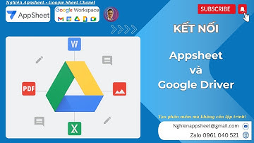 [Appsheet-05] Kết nối Appsheet và Google Driver để quản lý file. Các lưu ý cần biết