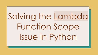 Solving the Lambda Function Scope Issue in Python Profile