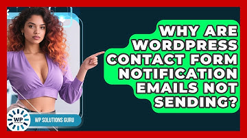 Why Are WordPress Contact Form Notification Emails Not Sending? - WP Solutions Guru