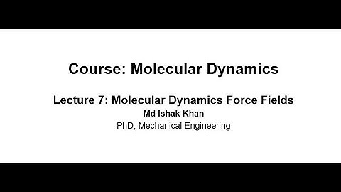 MD Simulation Lecture 7: Force Fields