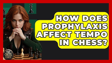 How Does Prophylaxis Affect Tempo In Chess? - The Chess Codex