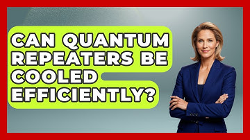 Can Quantum Repeaters Be Cooled Efficiently? - Quantum Tech Explained