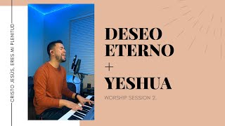 Video thumbnail of "Deseo Eterno + Yeshua | Worship Session"