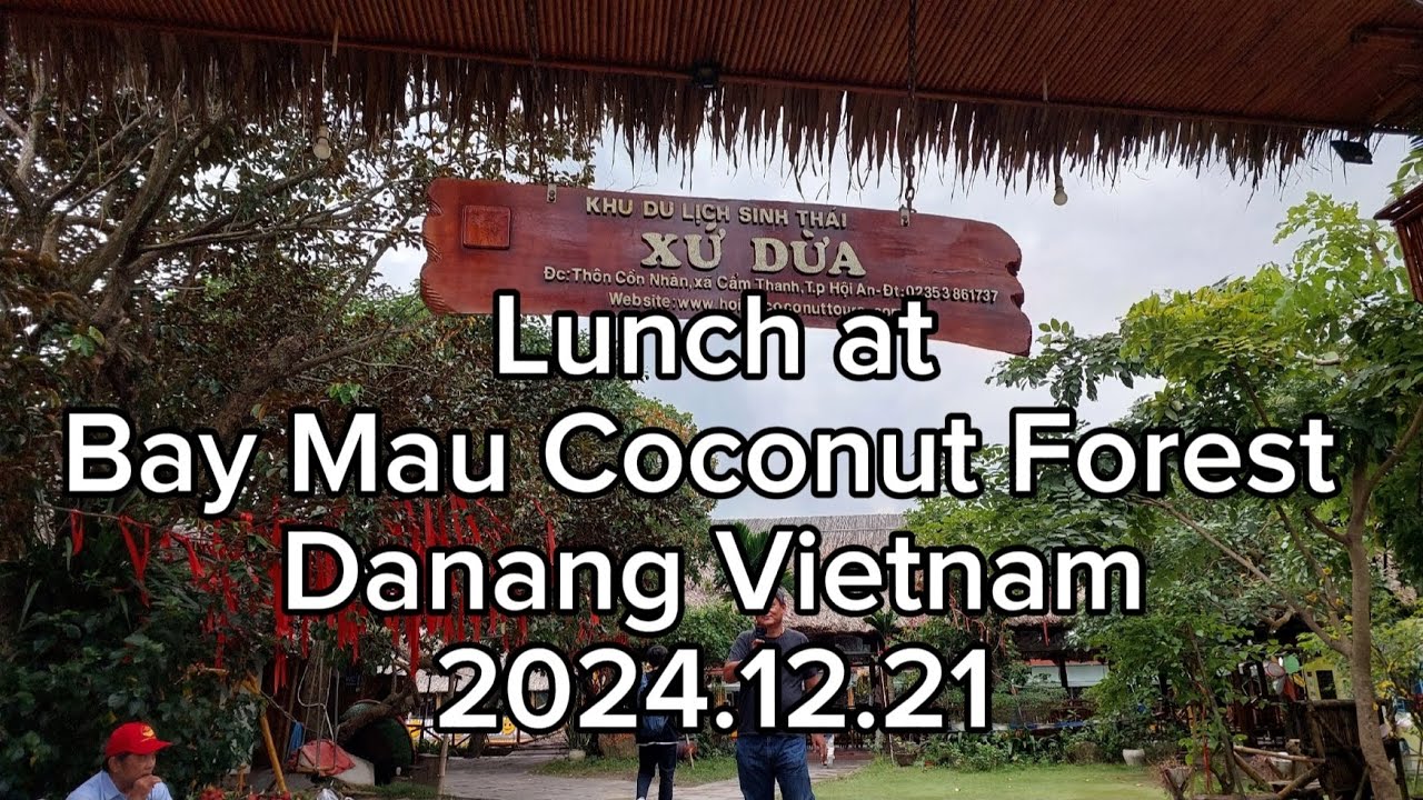 Lunch at Bay Mau Coconut Forest Danang Vietnam 2024.12.21