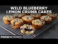 Wild Blueberry Lemon Crumb Cakes | Food Wishes