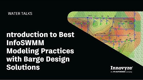 Water Talk | Introduction to Best InfoSWMM Modeling Practices with Barge Design Solutions